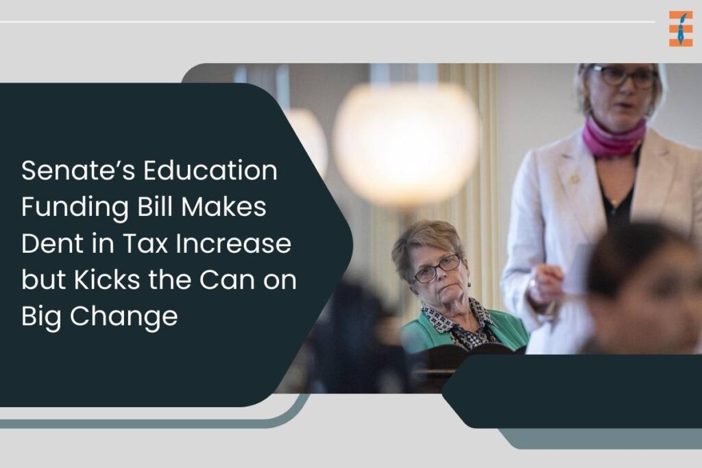 Senate’s Education Funding Bill Makes Dent in Tax Increase but Kicks the Can on Big Change | Future Education Magazine