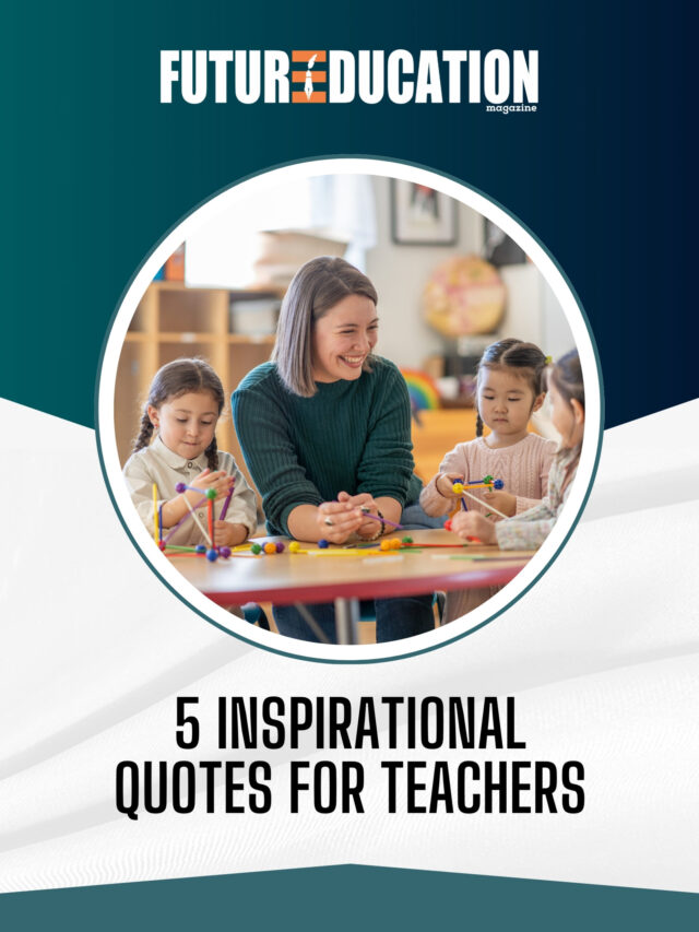 5 Inspirational Quotes for Teachers | Future Education Magazine