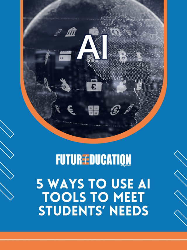 5 ways to use AI tools to meet students’ needs | Future Education Magazine