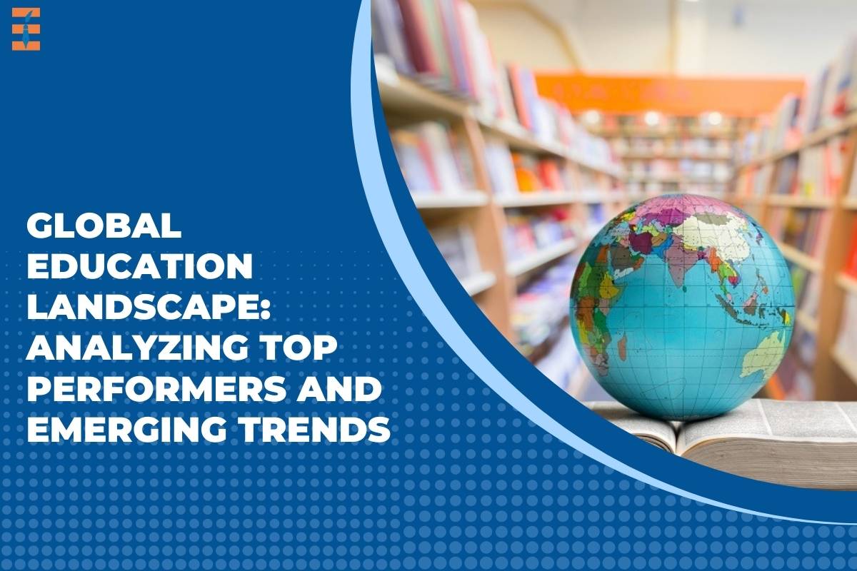 Global Education Landscape: Analyzing Top Performers and Emerging Trends