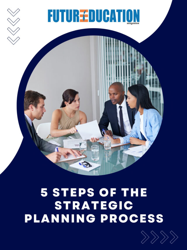 5 Steps of the Strategic Planning Process | Future Education Magazine