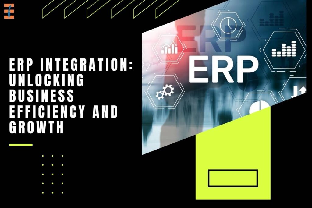 ERP Integration: Unlocking Business Efficiency and Growth  Future 