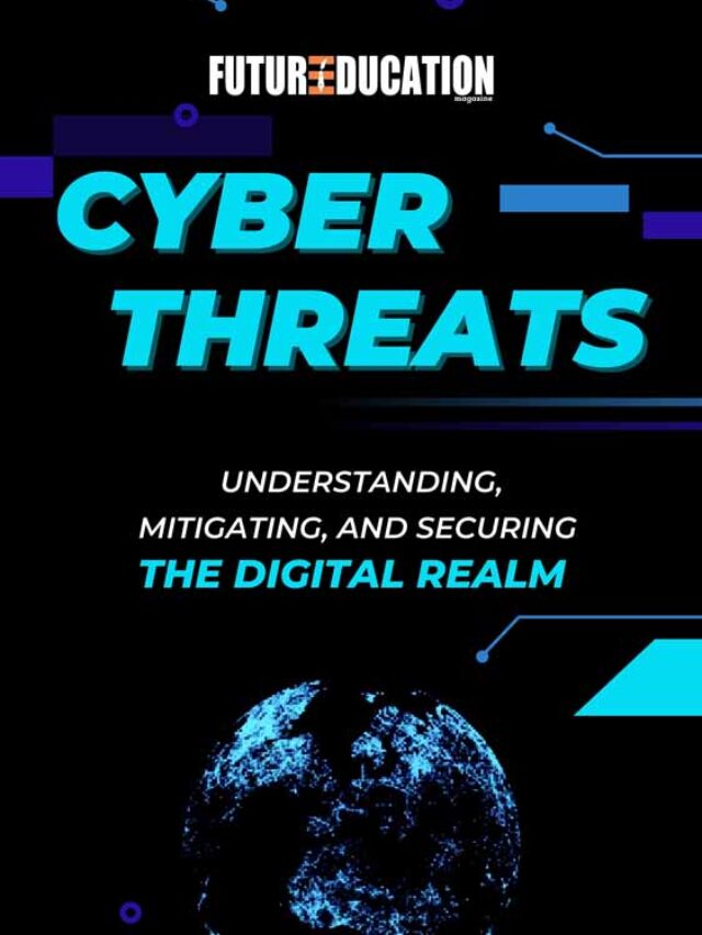 Understanding Cyber Threats | Future Education Magazine