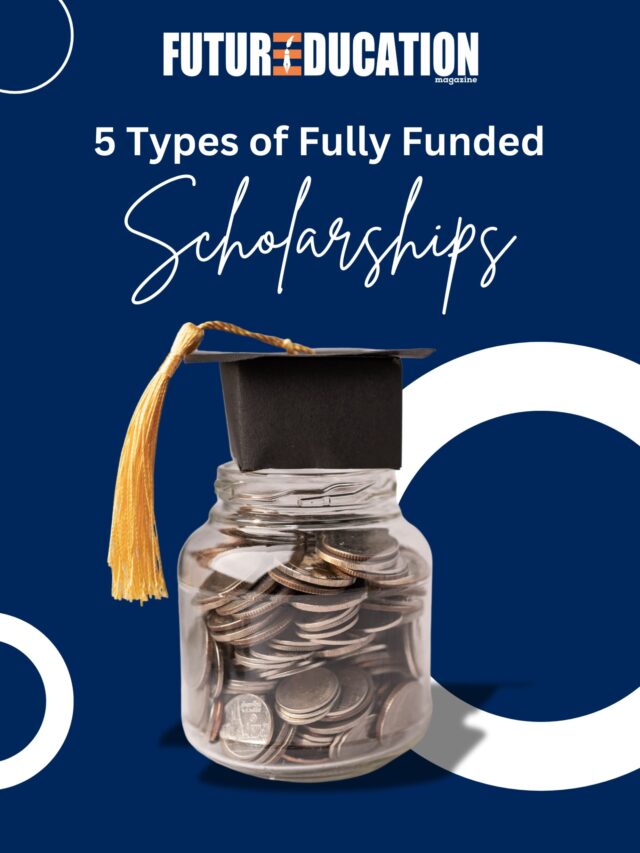 5 Types of Fully Funded Scholarships | Future Education Magazine