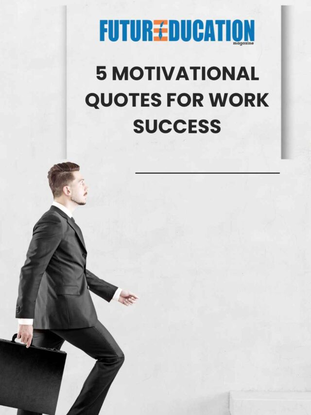 5 Motivational Quotes for Work Success | Future Education Magazine