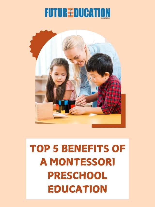 Top 10 Benefits of a Montessori Preschool Education | Future Education Magazine