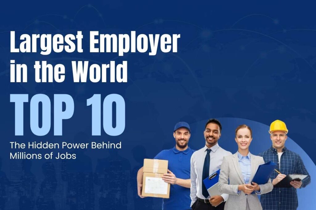 Largest Employer in the World (Top 10): The Hidden Power Behind Millions of Jobs